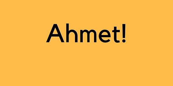 Ahmet!