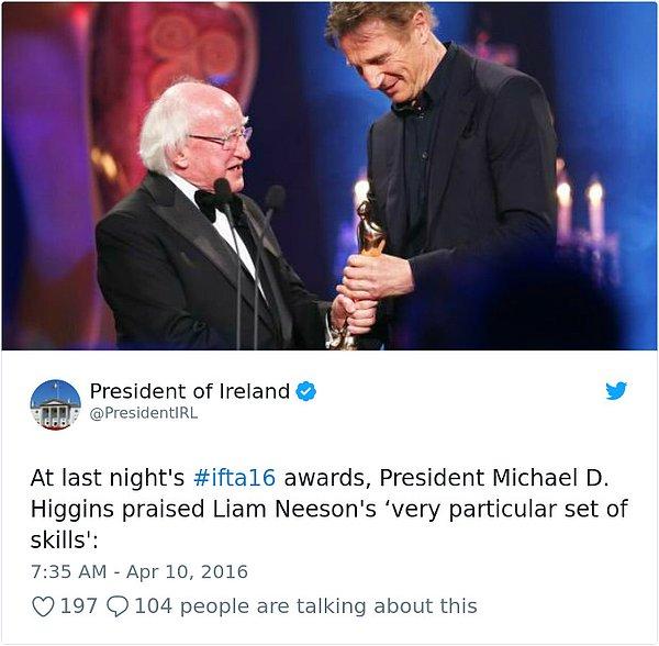 13. "Dün akşam Başkan Michael D. Higgins Itfa Ödülleri'nde Liam Neeson'ın çok önemli birkaç yeteneğine övgü yağdırdı."