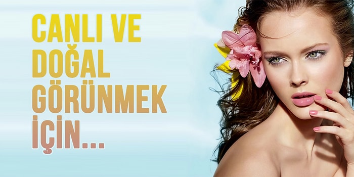Canlı, Doğal Ve Hafif... Bu Özelliklerin Hepsine Sahip Olmanızı Sağlayacak Yaz Makyajı Tüyoları!