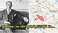 Stratejik Dehasıyla Hayran Bırakan Atatürk’ün Nahçıvan’la Komşu Olabilmek İçin Satın Aldığı İddia Edilen Toprak