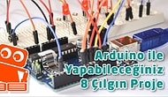 Arduino ile Yapabileceğiniz 8 Çılgın Proje