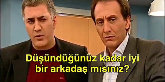 'Benden Daha İyi Arkadaş Bulunmaz' Diyenler... Durum Sizin Sandığınız Gibi Olmayabilir!