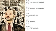Son Günlerin Dile Dolanan Cümlesi; "Yapısal Reformlar, Yapısal Reformlar Neymiş Bu Yapısal Reformlar?"