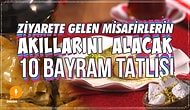 Ziyarete Gelen Misafirlerin Akıllarını Alacak 10 Bayram Tatlısı
