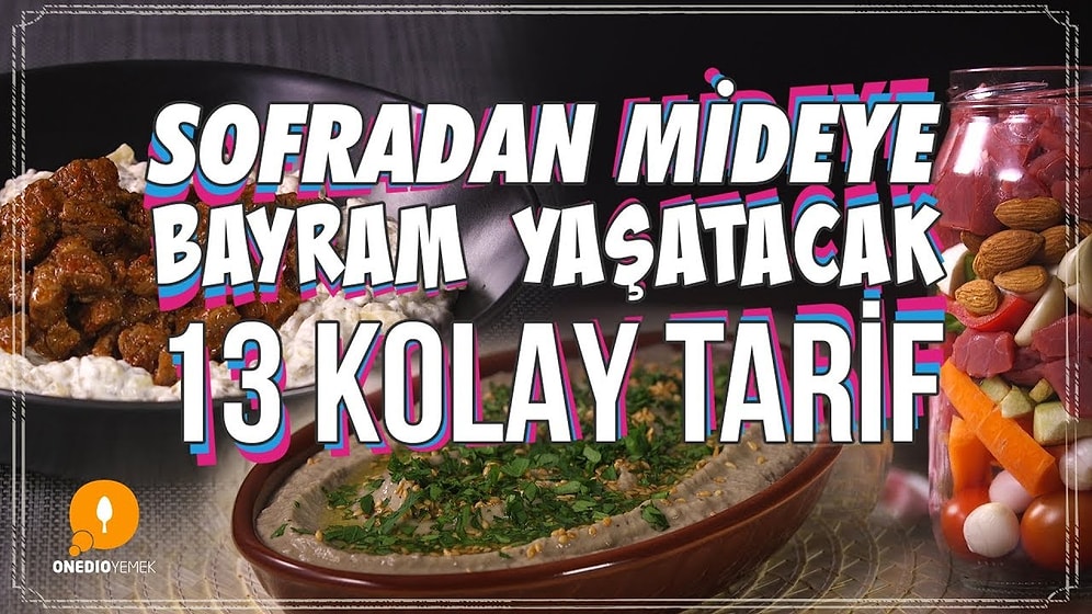 Bayram Sofralarını Bir Başka Sevenlere Müjde! Sofradan Mideye Bayram Yaşatacak 13 Kolay Tarif