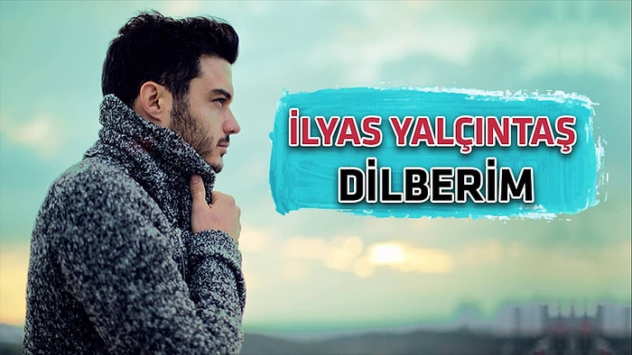 İlyas Yalçıntaş - Dilberim Şarkı Sözleri