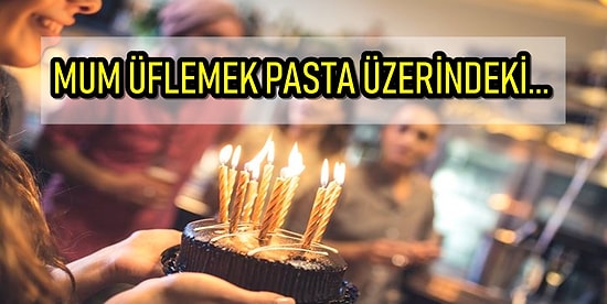 Doğum Günü Pastası Üflemenin Sağlığınız İçin Çok Büyük Bir Tehdit Oluşturduğunu Biliyor muydunuz?