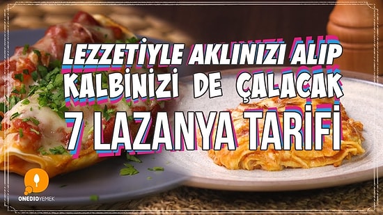 İtalyan Mutfağının Vazgeçilmezi, Türk Mutfağının Sevilen Lezzeti Lazanya'nın 7 Farklı Tarifi