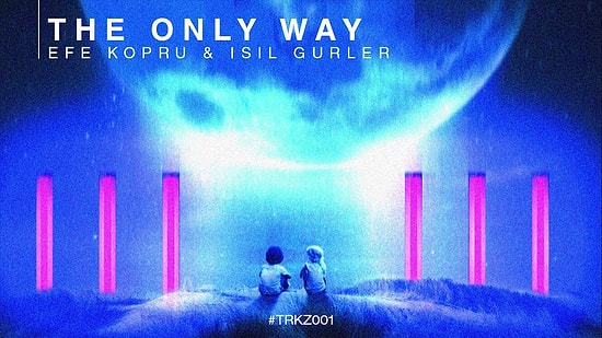 Efe Köprü &  feat. Işıl Gürler - The Only Way Şarkı Sözleri