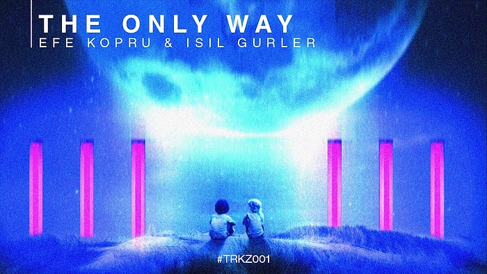 Efe Köprü &  feat. Işıl Gürler - The Only Way Şarkı Sözleri