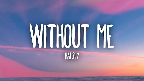 Halsey - Without Me Şarkı Sözleri