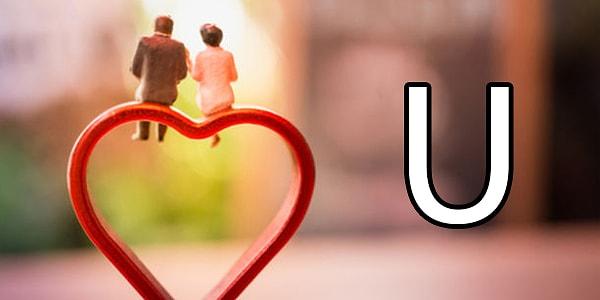 Evleneceğin kişinin isminin ilk harfi "U"