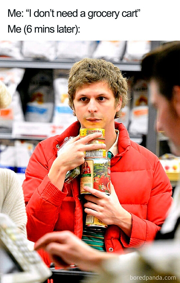 18. Я: "Мне не нужна тележка для продуктов". Тоже я спустя 6 минут: