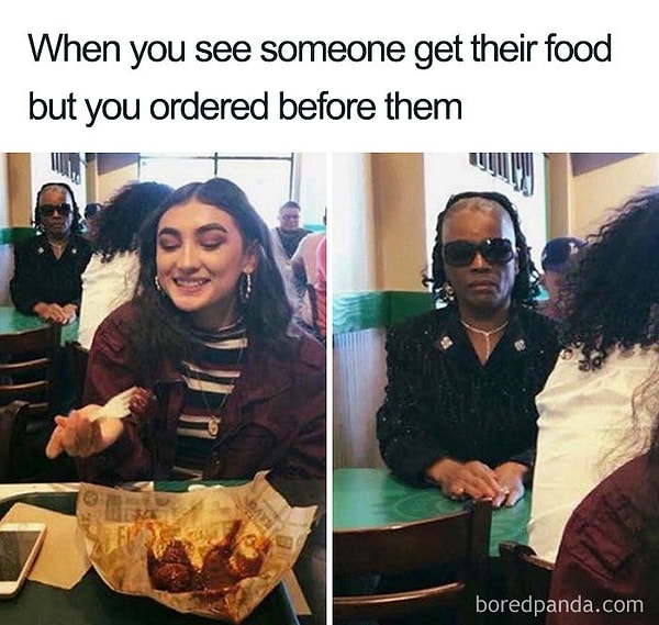 34. Когда в ресторане приносят еду кому-то, кто заказал после тебя: