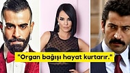 "Bir Beden 5 Kişiye Hayat Verir!" Organlarını Bağışlayarak Başka Bir Bedene Can Vermek İsteyen Ünlü İsimler