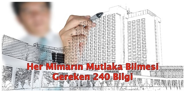 Her Mimarın Mutlaka Bilmesi Gereken Altın Değerinde 240 Bilgi!