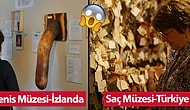 İnsan Gerçekten Hayret Ediyor! Türkiye'nin de Listede Yer Aldığı Dünyanın En Tuhaf 20 Müzesi
