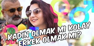 Kadın Olmak mı Kolay, Erkek Olmak mı?