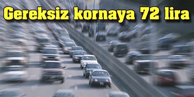 1. Yarınlar yokmuşçasına kornaya basmak,