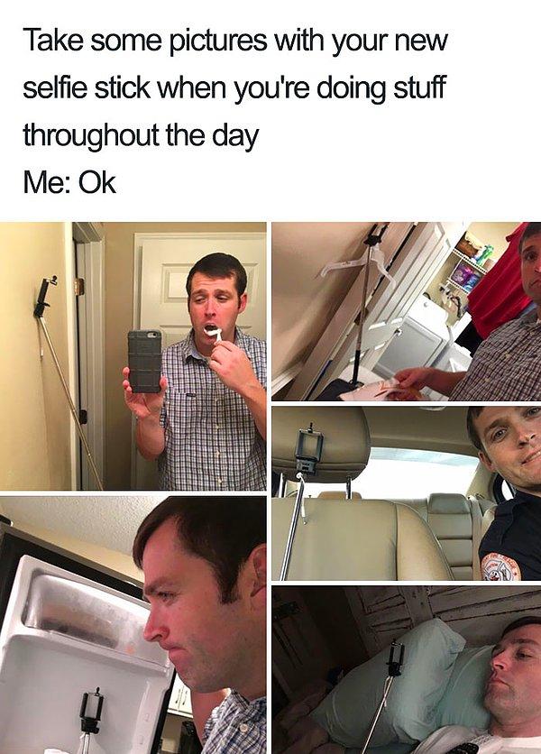 18. "Eşim gün içinde bana selfie çubuğumla fotoğraflar çekip göndermemi söyledi..."