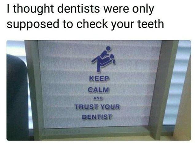 2. You should get your teeth fixed somewhere else!