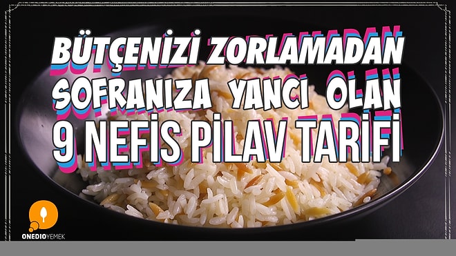 Bütçe Dostu Ve Her Yemeğin Tamamlayıcısı Pilav 9 Farklı Tarifiyle Sofranıza Geliyor!