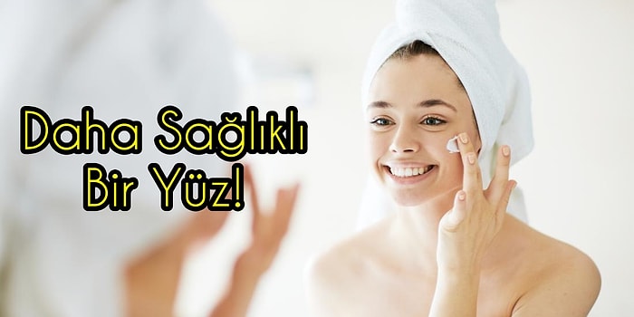 Yüzünüzde Güller Açacak! Yüz Bakımı Konusunda Herkesin Bilmesi Gereken 11 Mucizevi Taktik