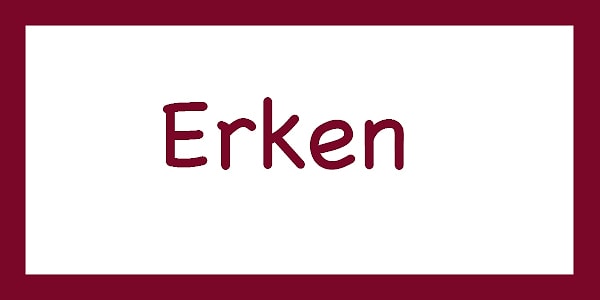 ERKEN!