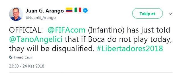 Gazeteci Juan Arango'ya göre, FIFA başkanı Infantino, Boca Juniors'lu yetkililere 'Maça çıkmazsanız diskalifiye edilirsiniz'  tehdidinde bulundu.