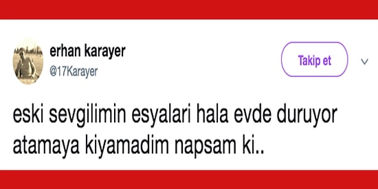 Atamıyoruz! Sadece Eski Sevgilisinin Eşyalarını Atamadığı İçin Yıkık Hissedenlerin Anlayacağı Hâller
