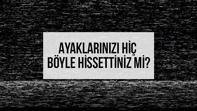 9. Bazen ayaklarımız böyle hisseder.