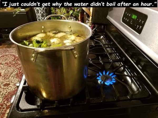 14. "До меня даже не сразу дошло, почему час спустя вода так и не закипела"