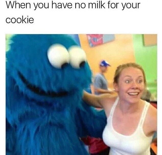16. Cookie monster knows where to look.
