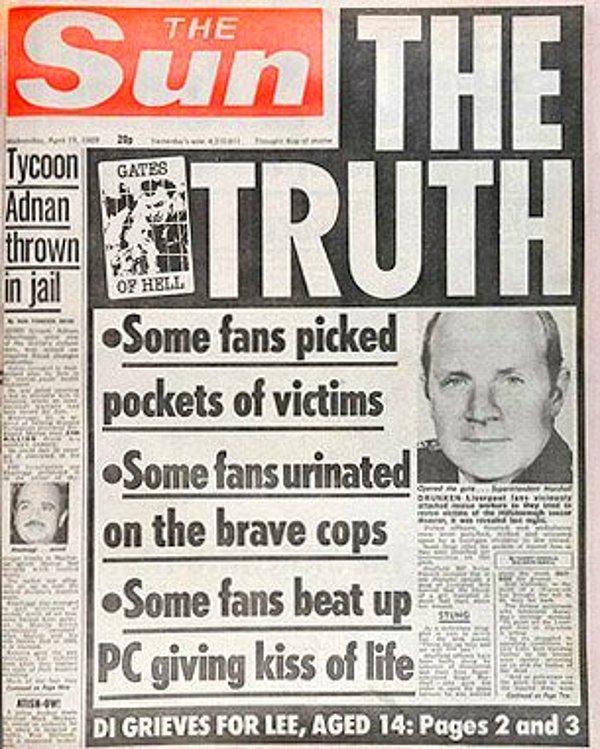 Britanya’nın en çok satılan gazetesi The Sun’ın, “İşte Gerçek” manşetiyle yaptığı bu haber tüm kamuoyunu facianın bir holigan terörü olduğuna inandırmıştır.