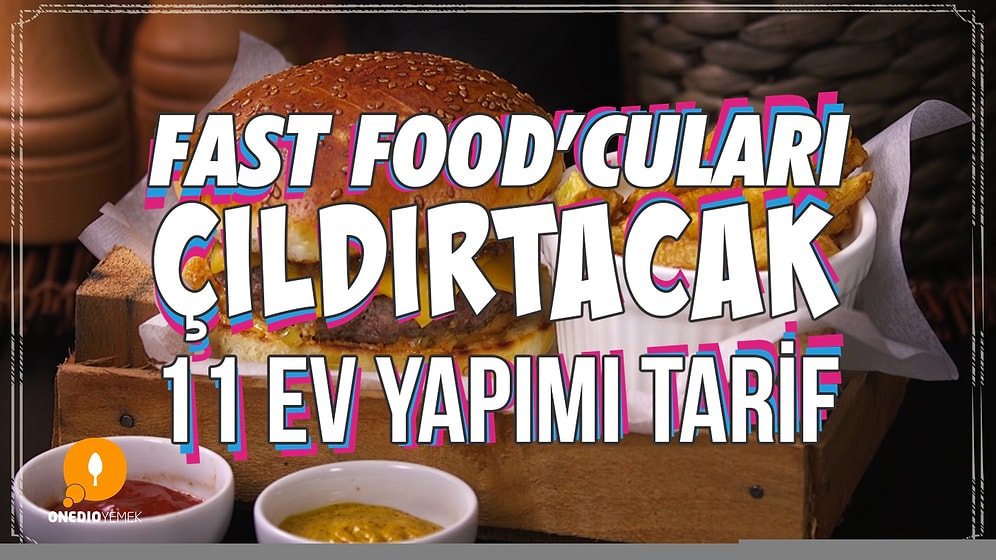 Fast Food'cuları Çıldırtacak 11 Ev Yapımı Tarif