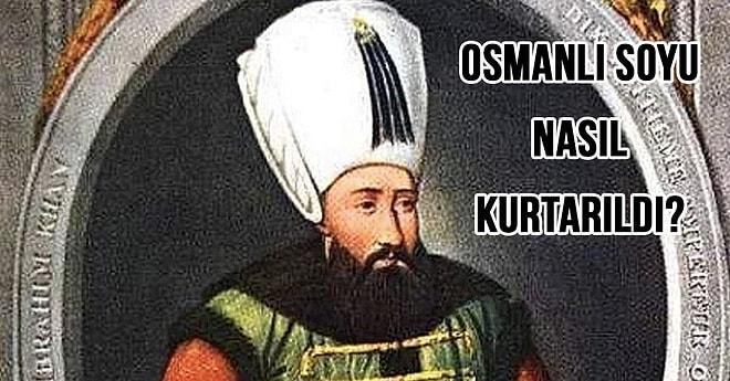 Deli Namıyla Tanınan Osmanlı Soyunu Kurtarmış Sıra Dışı Bir Padişah: Sultan İbrahim