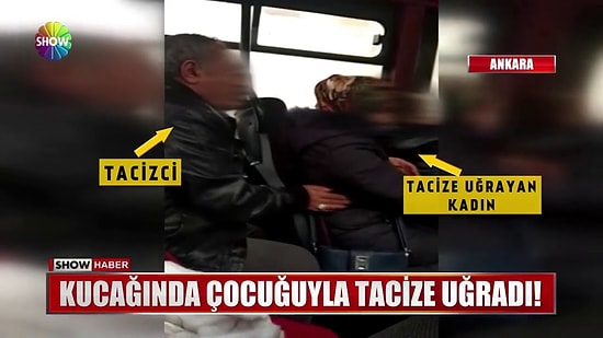 Kucağında Çocuğuyla Bindiği Otobüste Tacize Uğrayan Kadın!