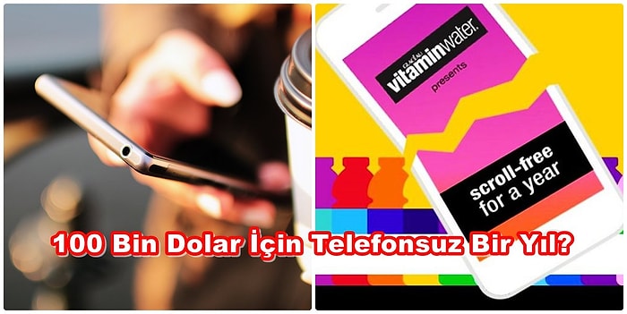 Dünyaca Ünlü İçecek Firması Bir Yıl Akıllı Telefonsuz Yaşayabilen Bir Yarışmacıya 100 Bin Dolar Verecek!