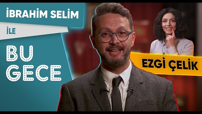 İbrahim Selim ile Bu Gece: Ezgi Çelik, Yalnızlık, TikTok Mucizesi, Daireli Vatandaşlık, Rap Battle