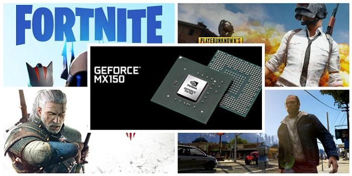 Nvidia Geforce MX150 Hakkında Bilmeniz Gereken Her Şey! Oyun Performansı Nasıl, PUBG Oynanabilir mi?