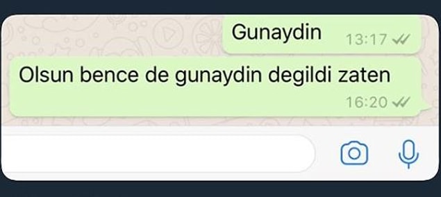 14. Sana günaydın değilse bana da değil.