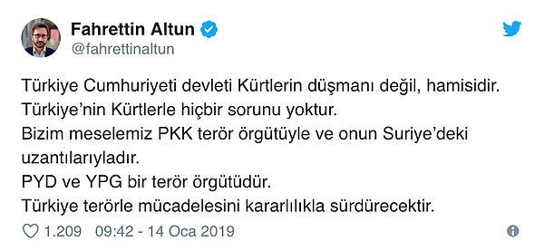 Cumhurbaşkanlığı İletişim Başkanı Altun da "Türkiye Cumhuriyeti devleti Kürtlerin düşmanı değil, hamisidir. Türkiye'nin Kürtlerle hiçbir sorunu yoktur" dedi.