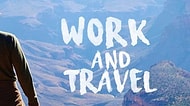 Work and Travel Hayali Kuranlar Buraya! Work and Travel Hakkında Bilmeniz Gereken Her Şey