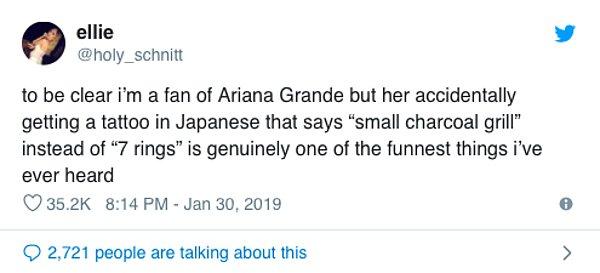 "Dürüst olmak gerekirse, Ariana Grande fanıyım ama 7 Rings yerine yanlışlıkla Japonca "küçük kömür ızgarası" dövmesi yaptırması, bugüne kadar duyduğum en komik şey."
