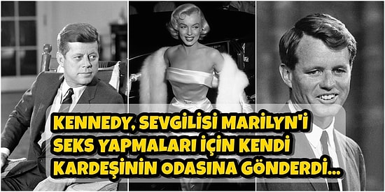 1960'lı Yıllarda Amerika'yı Kasıp Kavuran Yasak Aşk Üçgeni: Marilyn Monroe, John F. Kennedy ve Kardeşi Robert  Kennedy