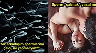 Birlikte Olduktan Sonra Erkek Arkadaşının Spermlerini Çalan Kadın ve Sperm Hırsızlığı Tartışması