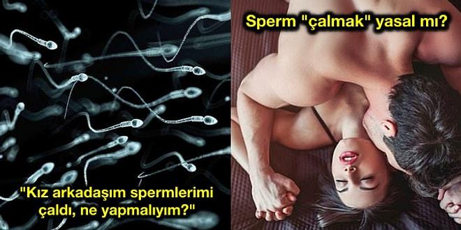 Birlikte Olduktan Sonra Erkek Arkadaşının Spermlerini Çalan Kadın ve Sperm Hırsızlığı Tartışması