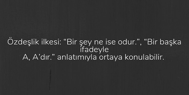 15. Buna göre aşağıdakilerden hangisi özdeşlik ilkesine uygun bir ifadedir?
