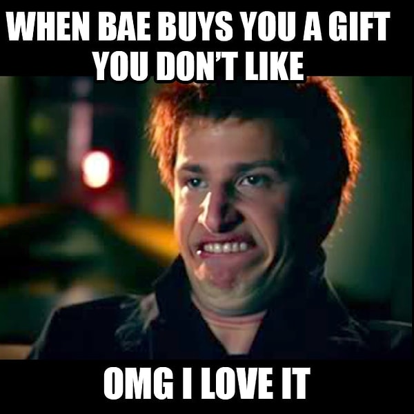 16. Тот момент, когда твоя половинка покупает подарок, который тебе не нравится: "О Боже, мне ужасно понравилось!»