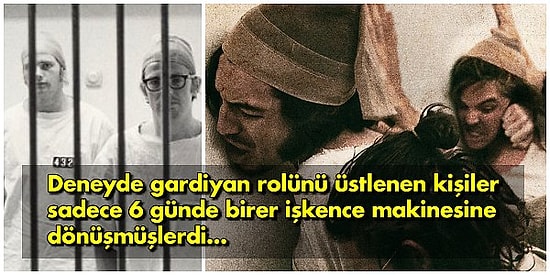 Kontrolsüz Güce Sahip Olan Herkesin Dünyanın En Zalim İnsanına Dönüşebileceğinin Kanıtı: Stanford Hapishane Deneyi